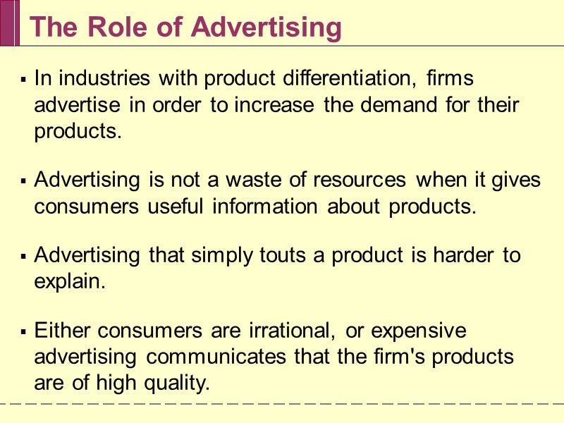 The Role of Advertising In industries with product differentiation, firms advertise in order to